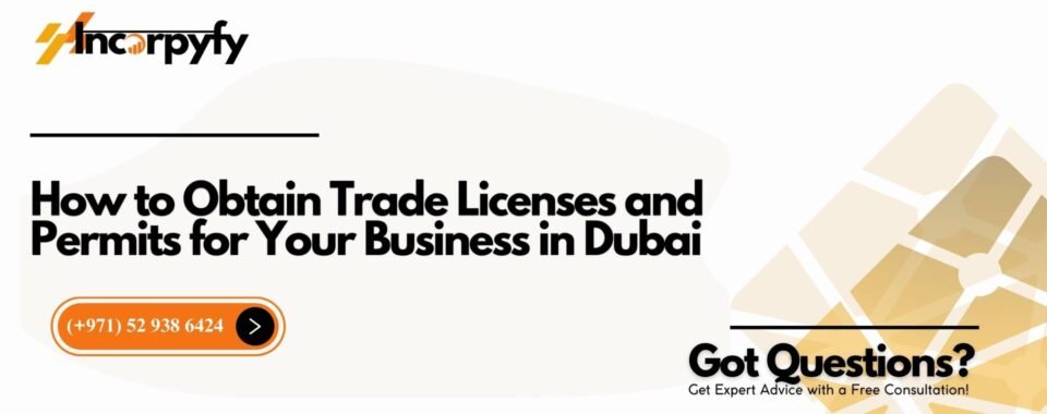How to Obtain Trade Licenses and Permits for Your Business in Dubai