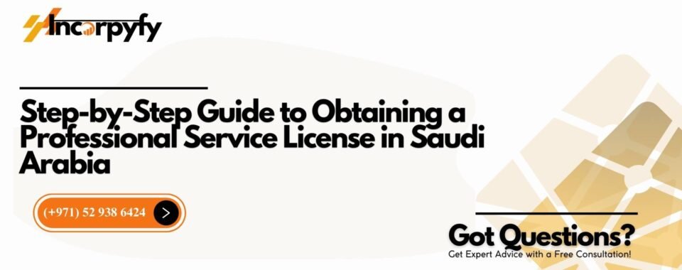 Step-by-Step Guide to Obtaining a Professional Service License in Saudi Arabia