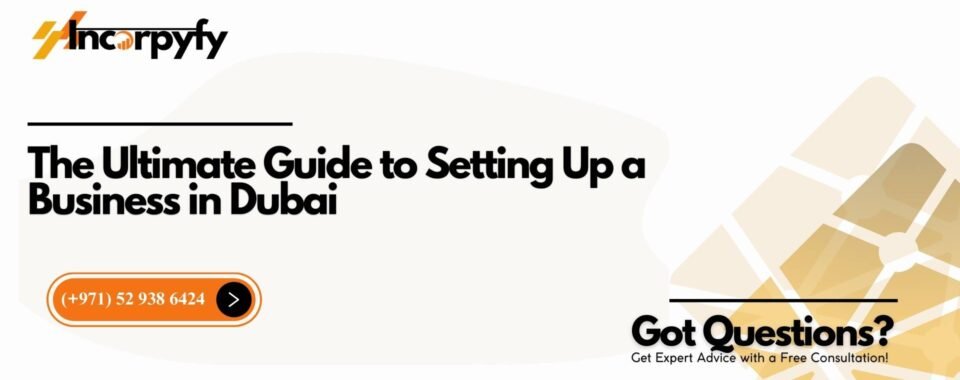 The Ultimate Guide to Setting Up a Business in Dubai