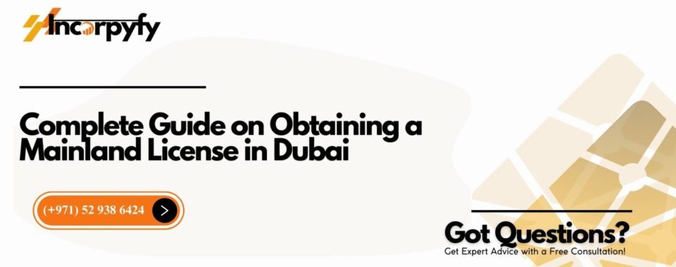 Complete Guide on Obtaining a Mainland License in Dubai