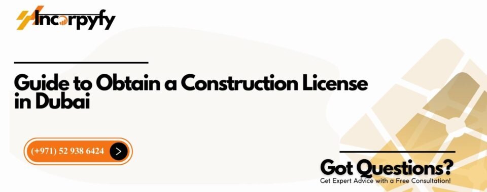 Guide to Obtain a Construction License in Dubai