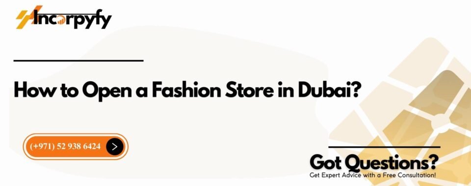 How to Open a Fashion Store in Dubai?