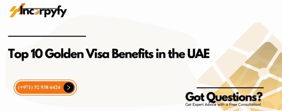 Top 10 Golden Visa Benefits in the UAE