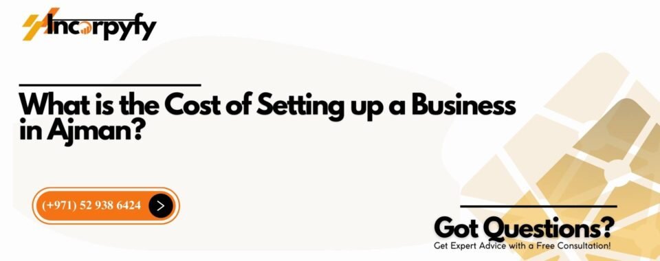 What is the Cost of Setting up a Business in Ajman?