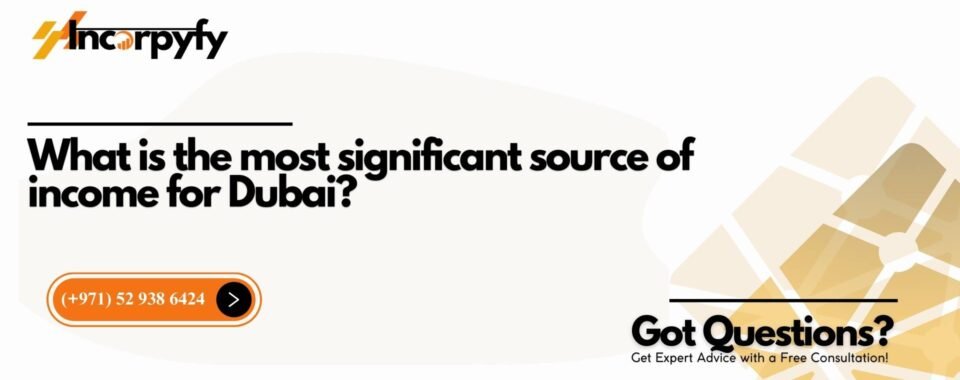 What is the most significant source of income for Dubai?