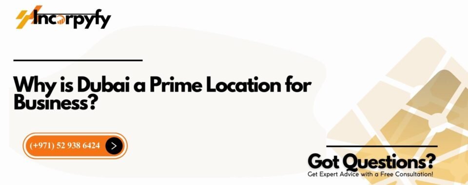 Why is Dubai a Prime Location for Business?