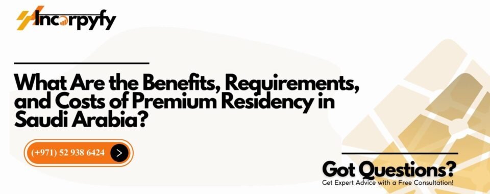 What Are the Benefits, Requirements, and Costs of Premium Residency in Saudi Arabia?