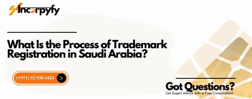 What Is the Process of Trademark Registration in Saudi Arabia?