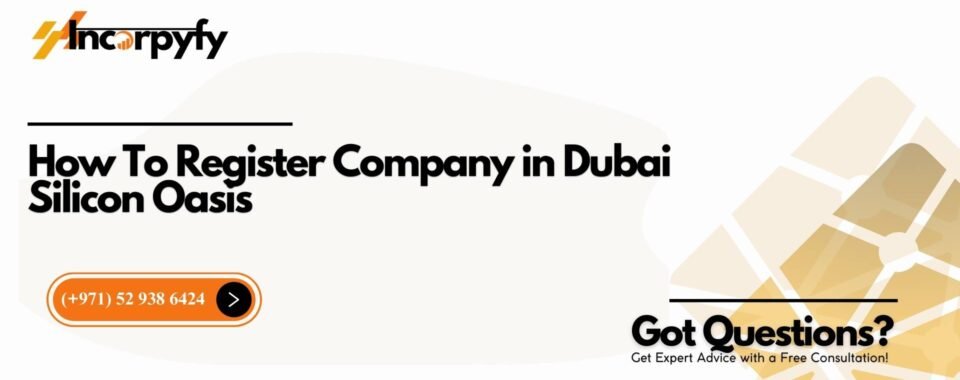 How To Register Company in Dubai Silicon Oasis