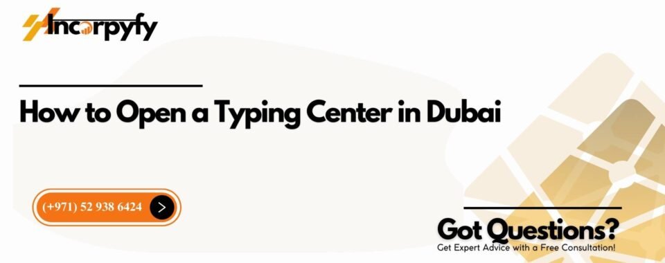 How to Open a Typing Center in Dubai