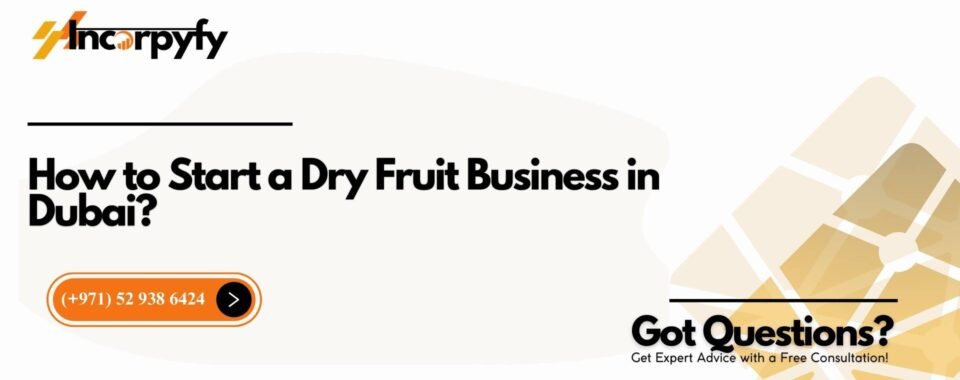 How to Start a Dry Fruit Business in Dubai?