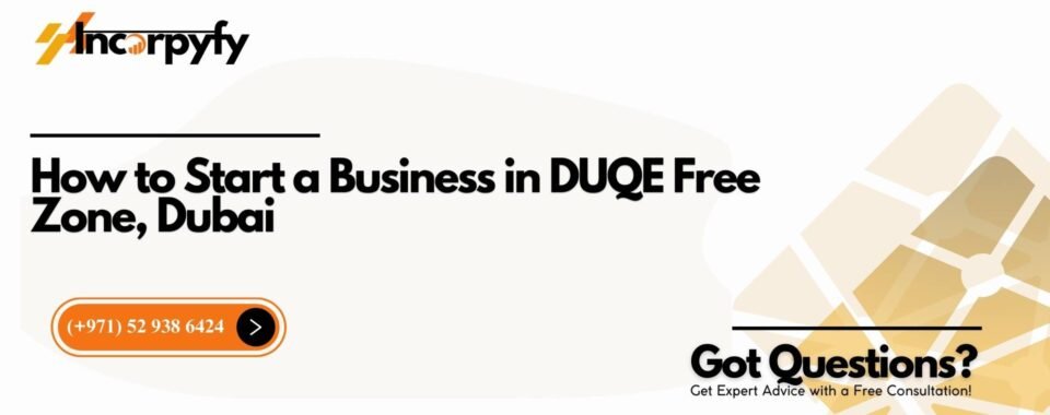 How to Start a Business in DUQE Free Zone, Dubai