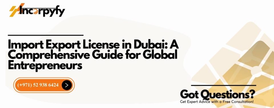 Import Export License in Dubai: A Comprehensive Guide for Global Entrepreneurs