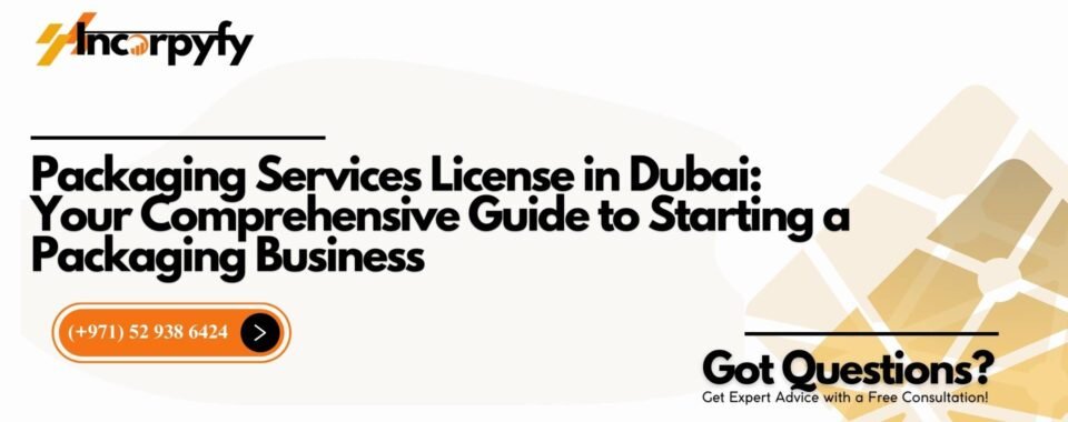 Packaging Services License in Dubai: Your Comprehensive Guide to Starting a Packaging Business