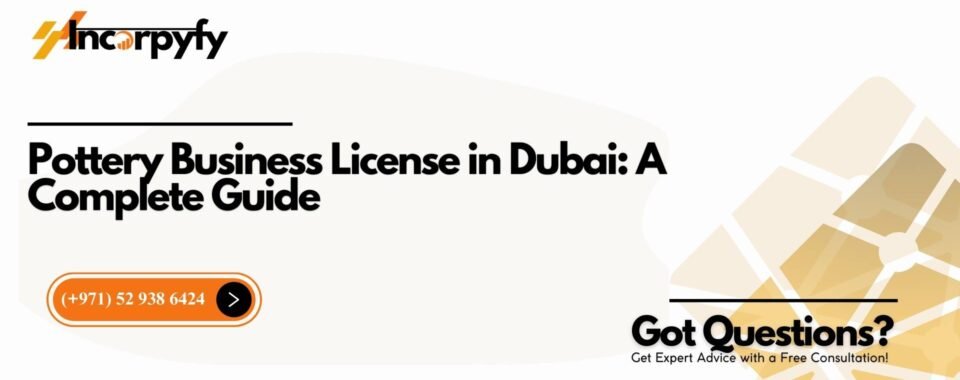 Pottery Business License in Dubai: A Complete Guide