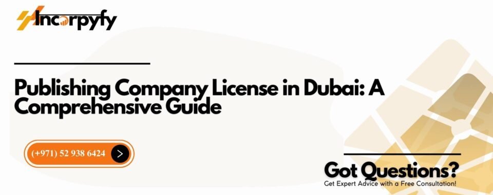 Publishing Company License in Dubai: A Comprehensive Guide