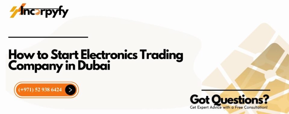 How to Start Electronics Trading Company in Dubai