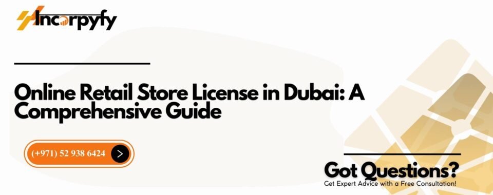 Online Retail Store License in Dubai: A Comprehensive Guide