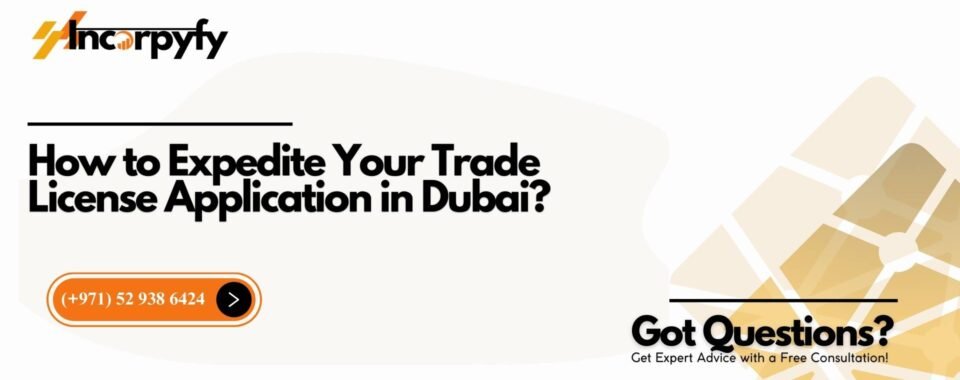 How to Expedite Your Trade License Application in Dubai?