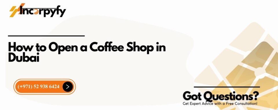 How to Open a Coffee Shop in Dubai