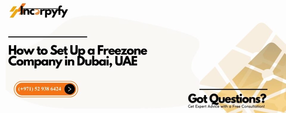 How to Set Up a Freezone Company in Dubai, UAE