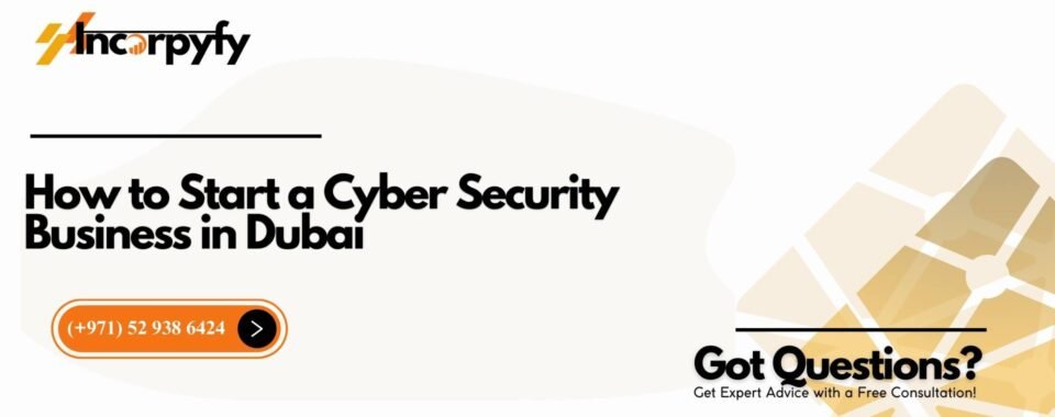 How to Start a Cyber Security Business in Dubai