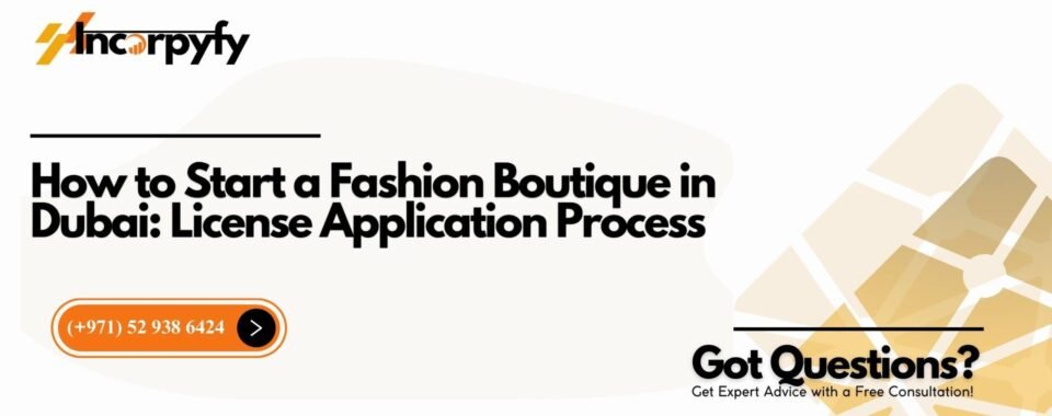How to Start a Fashion Boutique in Dubai: License Application Process