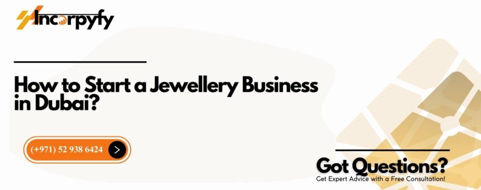 How to Start a Jewellery Business in Dubai?