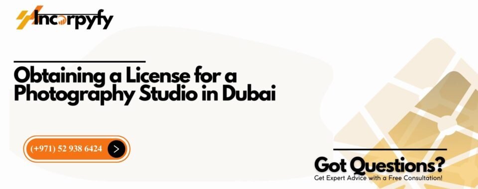 Obtaining a License for a Photography Studio in Dubai