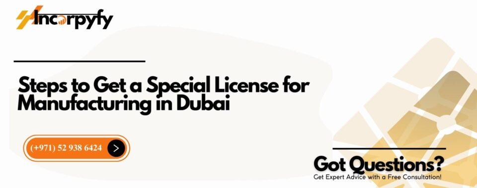 Steps to Get a Special License for Manufacturing in Dubai