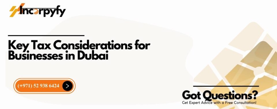 Key Tax Considerations for Businesses in Dubai