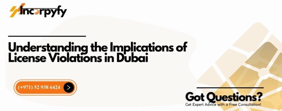 Understanding the Implications of License Violations in Dubai