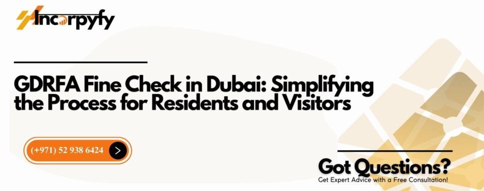 GDRFA Fine Check in Dubai: Simplifying the Process for Residents and Visitors