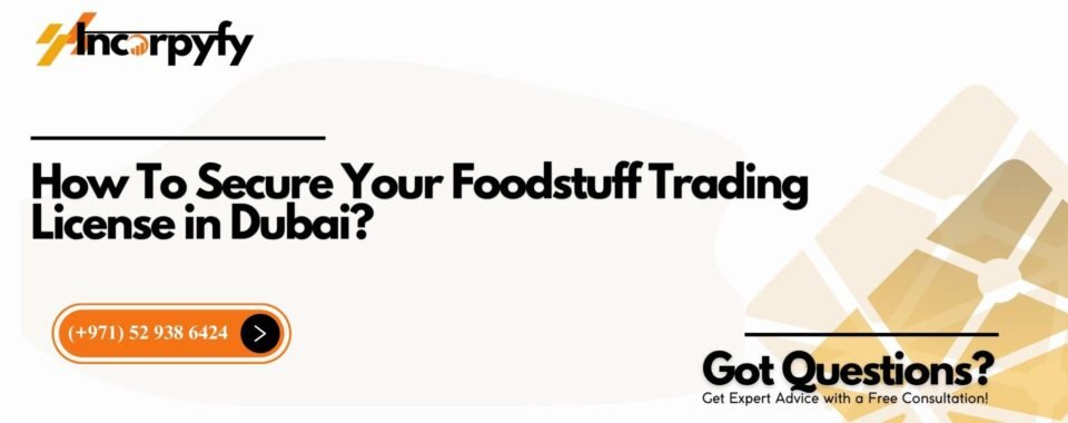 How To Secure Your Foodstuff Trading License in Dubai?
