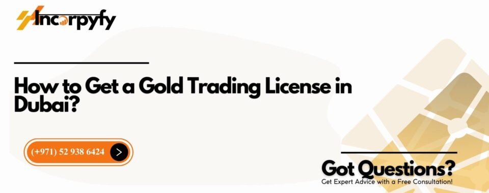 How to Get a Gold Trading License in Dubai?