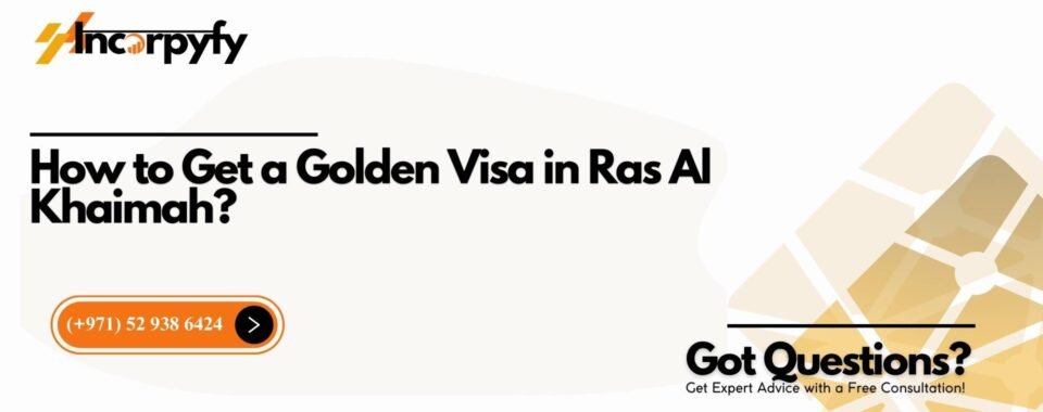 How to Get a Golden Visa in Ras Al Khaimah?