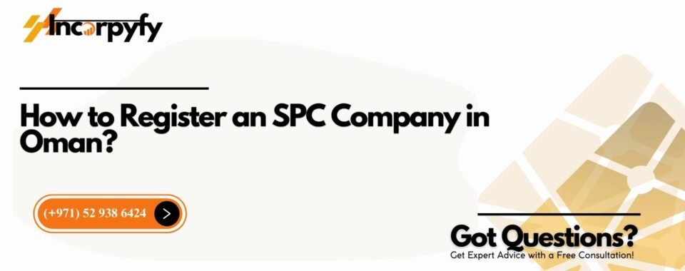 How to Register an SPC Company in Oman?