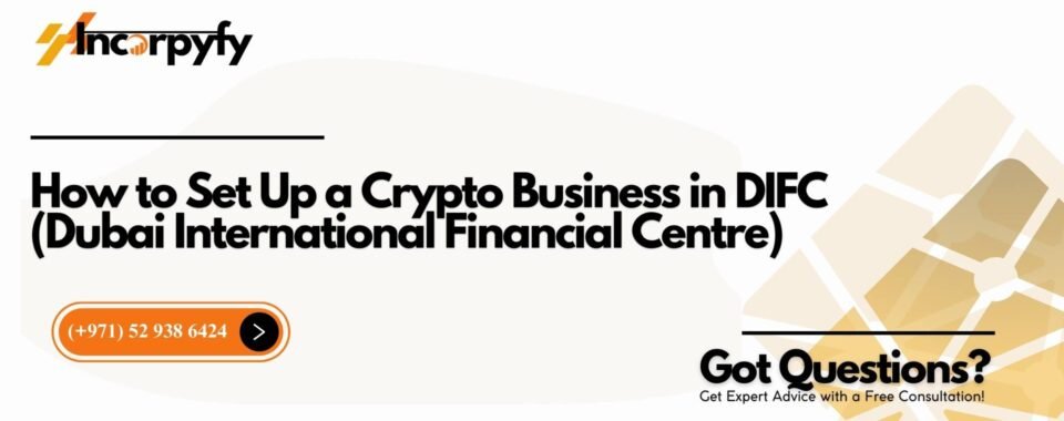 How to Set Up a Crypto Business in DIFC (Dubai International Financial Centre)