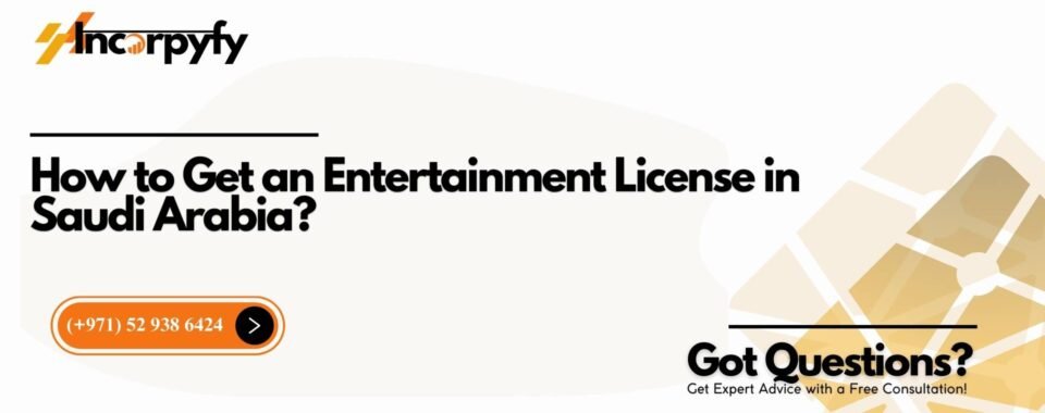 How to Get an Entertainment License in Saudi Arabia?