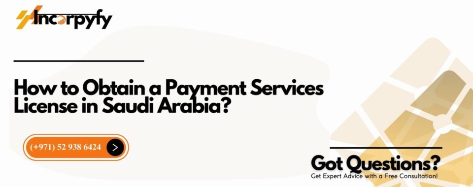 How to Obtain a Payment Services License in Saudi Arabia?