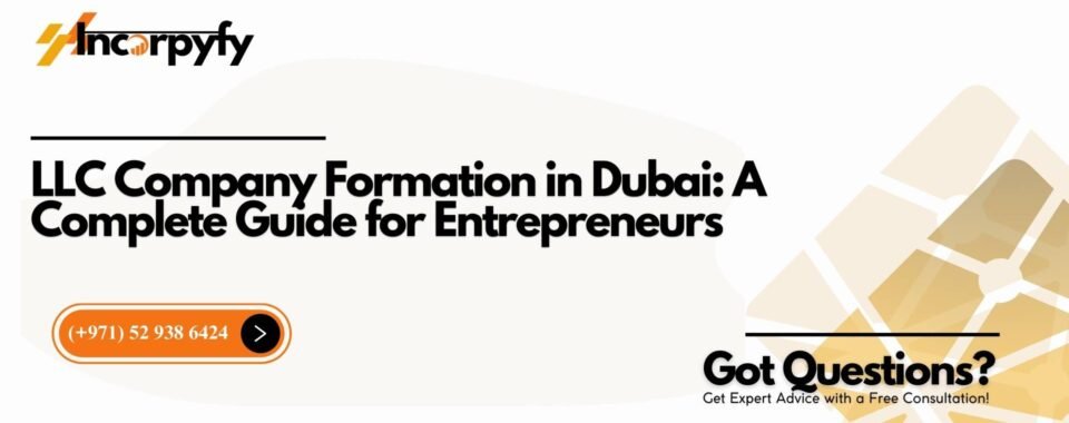 LLC Company Formation in Dubai: A Complete Guide for Entrepreneurs