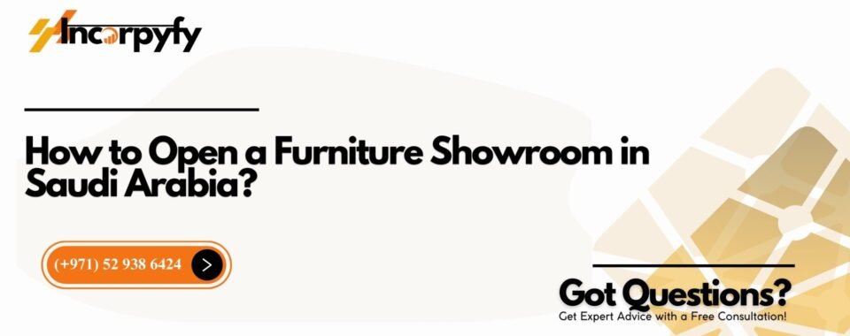How to Open a Furniture Showroom in Saudi Arabia?