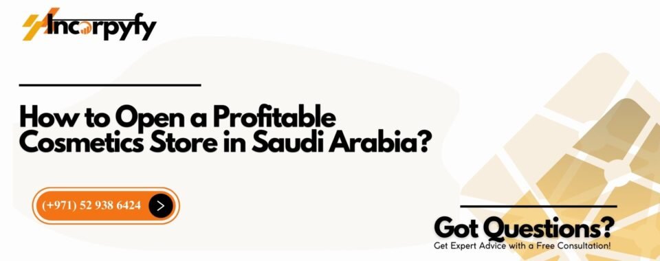 How to Open a Profitable Cosmetics Store in Saudi Arabia?