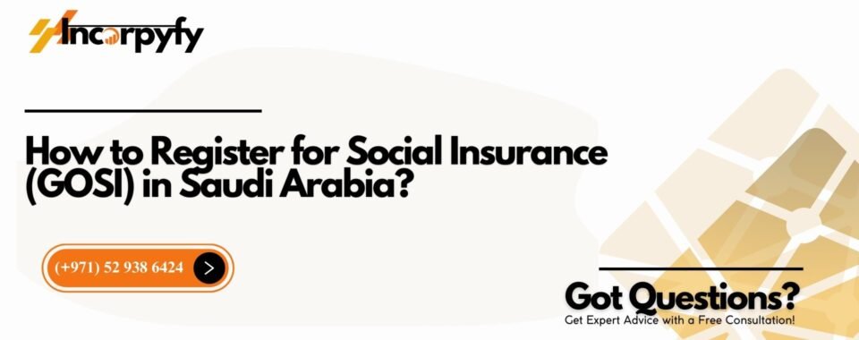 How to Register for Social Insurance (GOSI) in Saudi Arabia?