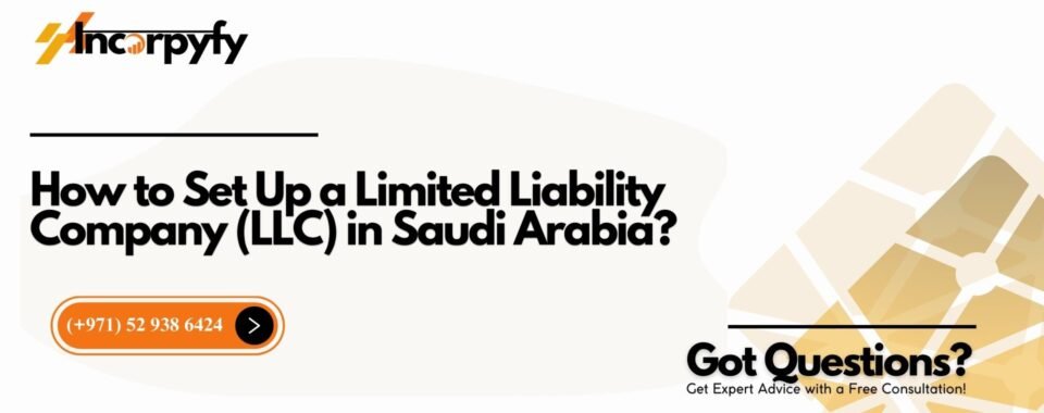 How to Set Up a Limited Liability Company (LLC) in Saudi Arabia?