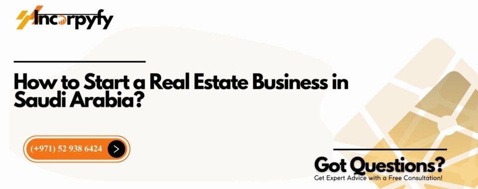 How to Start a Real Estate Business in Saudi Arabia?