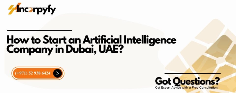 How to Start an Artificial Intelligence Company in Dubai, UAE?