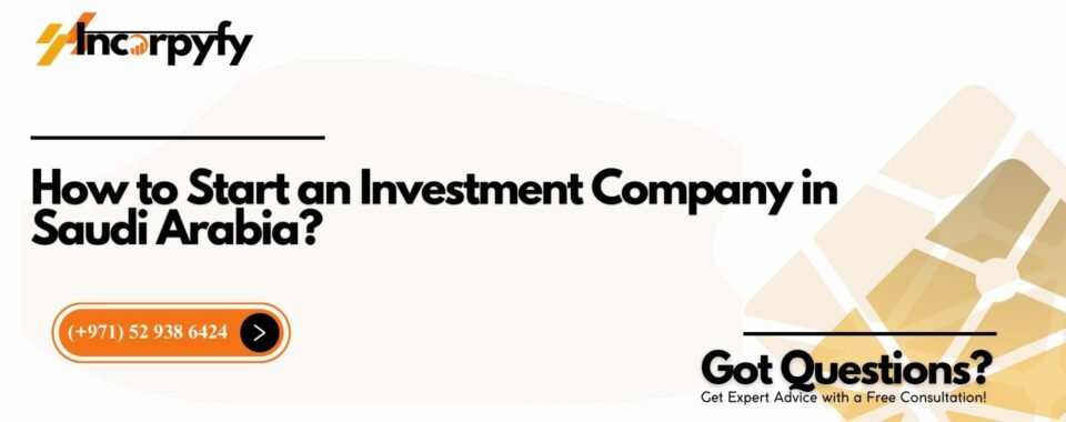 How to Start an Investment Company in Saudi Arabia?