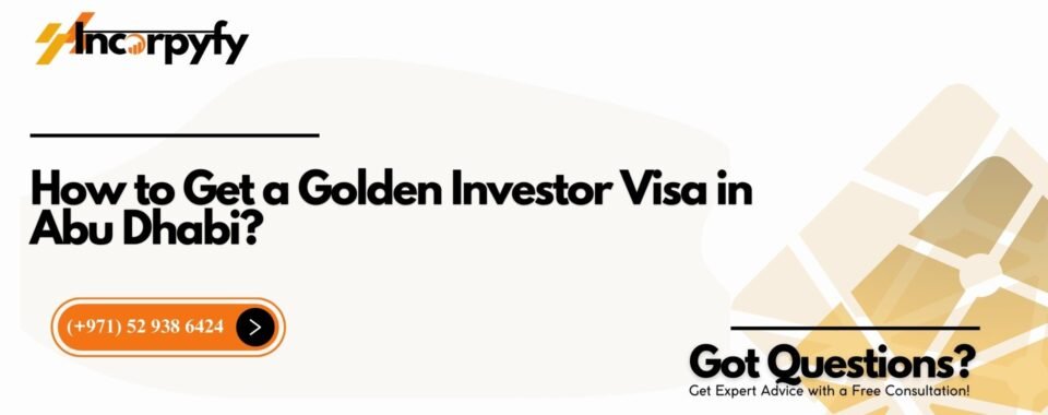 How to Get a Golden Investor Visa in Abu Dhabi?