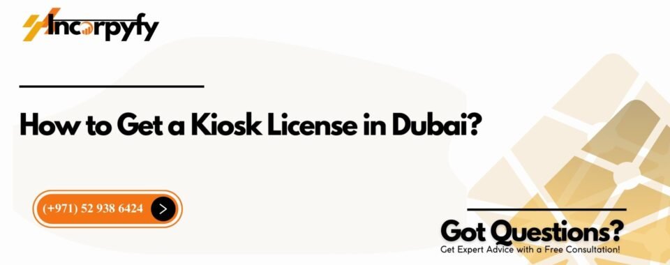 How to Get a Kiosk License in Dubai?